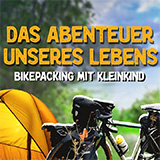 Das Abenteuer Unseres Lebens - Bikepacking Mit Kleinkind Von Offenbach Nach Istanbul