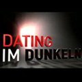 Dating im Dunkeln