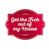 Get The F*Ck Out Of My House