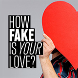 How Fake Is Your Love?