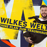 Wilkes Welt - Ohne Plan Zum Traumhaus