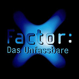X-Factor: Das Unfassbare